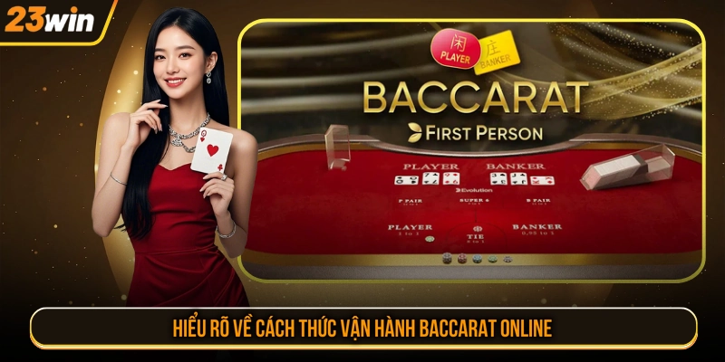 Hiểu rõ về cách thức vận hành Baccarat Online