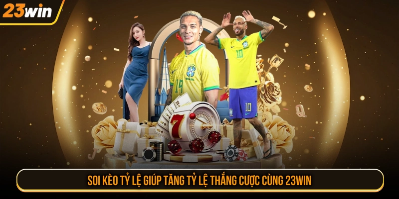 Soi kèo tỷ lệ giúp tăng tỷ lệ thắng cược cùng 23WIN