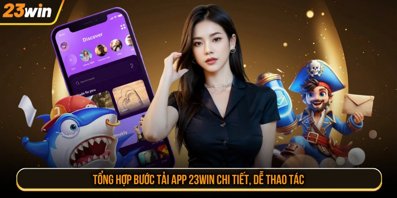Tổng hợp bước tải app 23WIN chi tiết, dễ thao tác