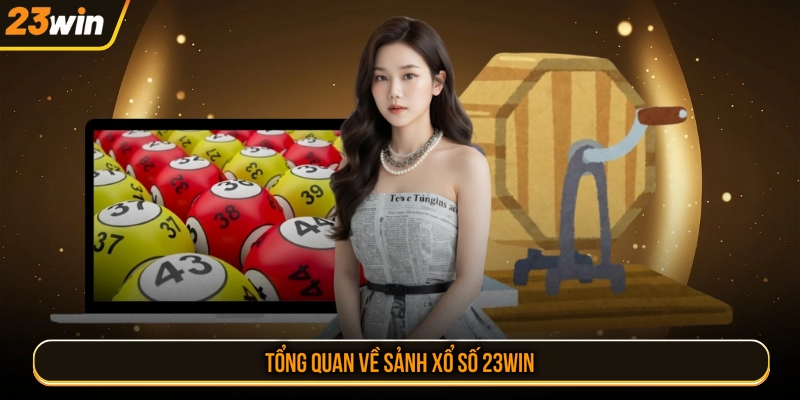 Tổng quan về sảnh xổ số 23WIN